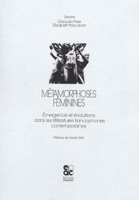 Métamorphoses féminines : émergence et évolutions dans les littératures francophones contemporaines
