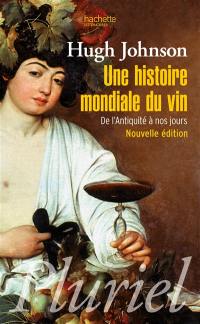 Une histoire mondiale du vin : de l'Antiquité à nos jours