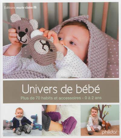 Univers de bébé : plus de 70 habits et accessoires : 0 à 2 ans