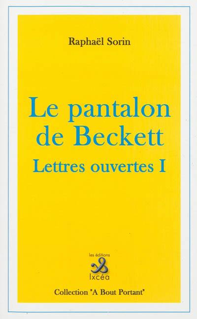 Lettres ouvertes. Vol. 1. Le pantalon de Beckett