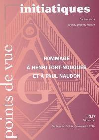 Points de vue initiatiques, n° 127. Hommage à Henri Tort-Nougues et à Paul Naudon