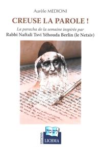 Creuse la parole ! : la paracha de la semaine inspirée par rabbi Naftali Tsvi Yéhouda Berlin (le Netsiv)