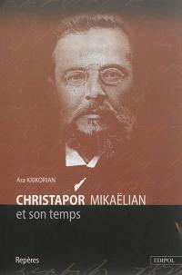 Christapor Mikaëlian. Vol. 2. Christapor Mikaëlian et son temps : repères