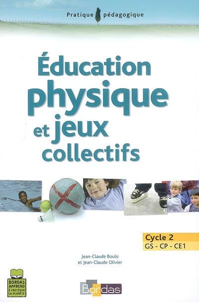 Livre Education Physique Et Jeux Collectifs Cycle 2 Gs Cp Ce1 Le Livre De Jean Claude Boulo Et Jean Claude Olivier Bordas