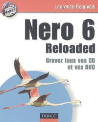 Nero 6 reloaded : gravez tous vos CD et vos DVD