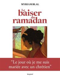 Le baiser du ramadan : le jour où je me suis mariée avec un chrétien