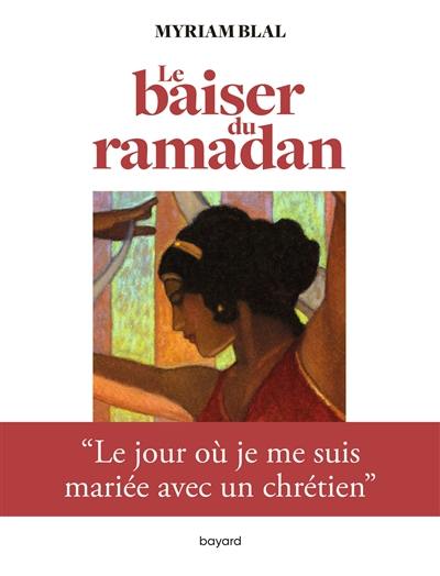 Le baiser du ramadan : le jour où je me suis mariée avec un chrétien