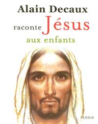 Alain Decaux raconte Jésus aux enfants