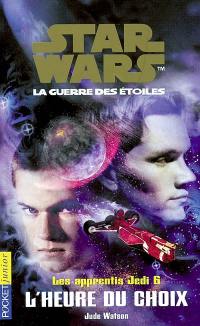 Les apprentis Jedi : Star Wars, la guerre des étoiles. Vol. 6. L'heure du choix