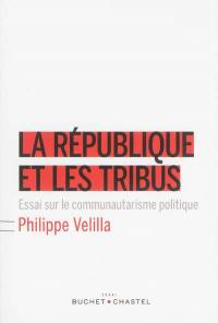 La République et les tribus : essai sur le communautarisme politique