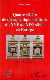 Quatre siècles de thérapeutique médicale du XVIe au XIXe siècle en Europe