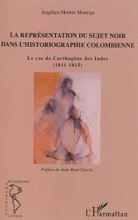 La représentation du sujet noir dans l'historiographie colombienne : le cas de Carthagène des Indes (1811-1815)