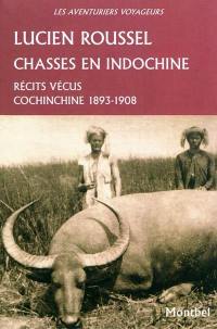 Chasses en Indochine : récits vécus : Cochinchine 1893-1908