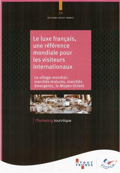 Le luxe français, une référence mondiale pour les visiteurs internationaux : Le village mondial : marchés matures, marchés émergents, le Moyen-Orient