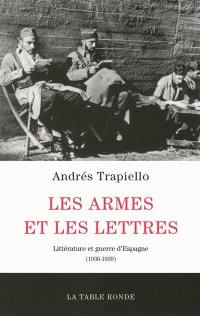Les armes et les lettres : littérature et guerre d'Espagne (1936-1939)