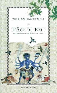L'âge de Kali : à la rencontre du sous-continent