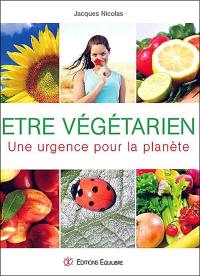 Etre végétarien : une urgence pour la planète