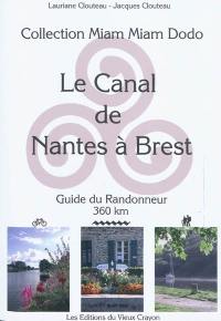 Le canal de Nantes à Brest : guide du randonneur destiné aux randonneurs à pied, à bicyclette, en canoë-kayak, aux navigateurs en pénichette : 360 km