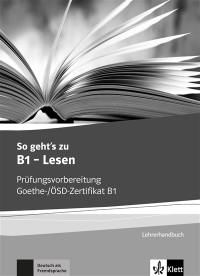 So geht's zu B1, Lesen : Prüfungsvorbereitung Goethe, OSD-Zertifikat B1 : Lehrerhandbuch