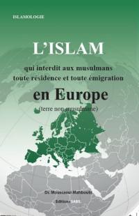 L'islam qui interdit aux musulmans toute résidence et toute émigration en Europe (terre non-musulmane)