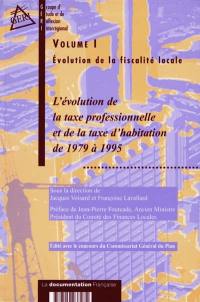 Evolution de la fiscalité locale. Vol. 1. L'évolution de la taxe professionnelle et de la taxe d'habitation de 1979 à 1995