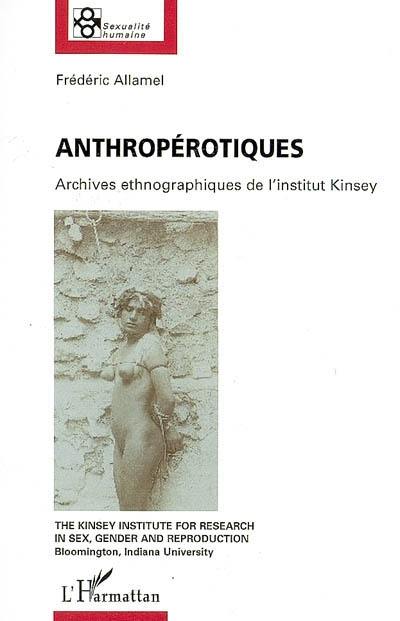 Anthropérotiques : archives ethnographiques de l'Institut Kinsey