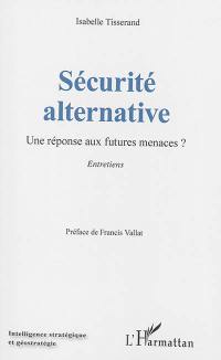 Sécurité alternative : une réponse aux futures menaces ? : entretiens