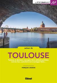 Autour de Toulouse : Toulouse et alentours, Lauragais, Gers, piémont pyrénéen, nord du Tarn, contreforts de la Montagne Noire...