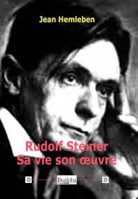 Rudolf Steiner : sa vie, son oeuvre