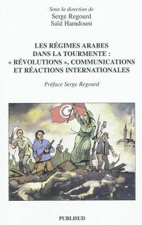Les régimes arabes dans la tourmente : révolutions, communications et réactions internationales