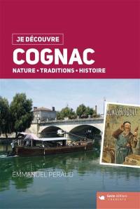 Cognac : nature, traditions, histoire