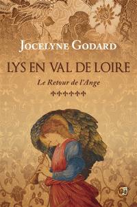 Lys en Val de Loire. Vol. 6. Le retour de l'ange