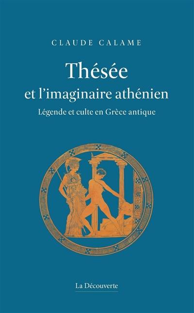 Thésée et l'imaginaire athénien : légende et culte en Grèce antique