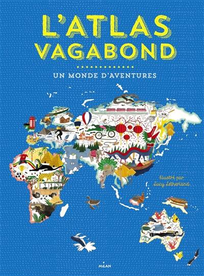 L'atlas vagabond : un monde d'aventures