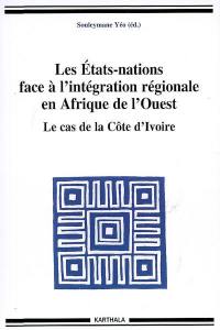 Les Etats-nations face à l'intégration régionale en Afrique de l'Ouest. Vol. 09. Le cas de la Côte d'Ivoire
