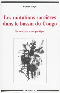 Les mutations sorcières dans le bassin du Congo : du ventre et de sa politique