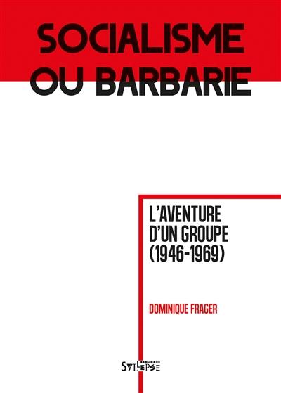 Socialisme ou barbarie : l'aventure d'un groupe (1946-1969)