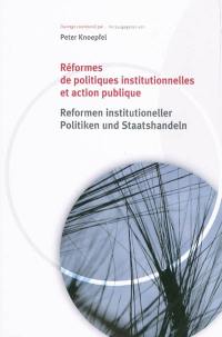 Réformes de politiques institutionnelles et action publique. Reformen institutioneller Politiken und Staatshandeln