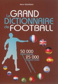 Le grand dictionnaire de football : lexique du langage footballistique français, dictionnaire multilingue de football