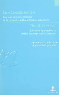 Le Canada inuit : pour une approche réflexive de la recherche anthropologique autochtone. Inuit Canada : reflexive approaches to native anthropological research