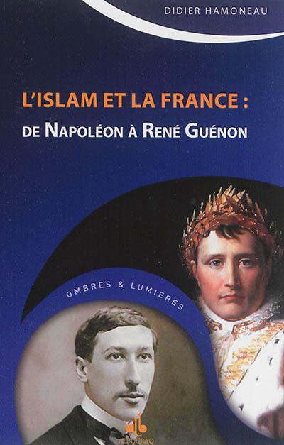 L'islâm et la France : de Napoléon à René Guénon