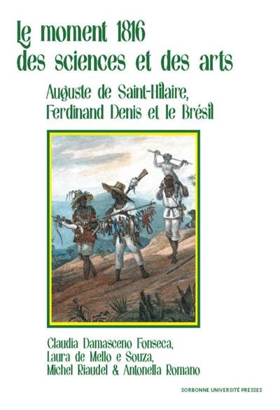 Le moment 1816 des sciences et des arts : Auguste de Saint-Hilaire, Ferdinand Denis et le Brésil