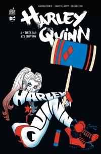 Harley Quinn. Vol. 6. Tirée par les cheveux