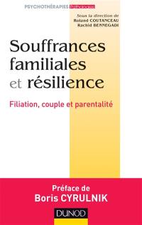 Souffrances familiales et résilience : filiation, couple et parentalité