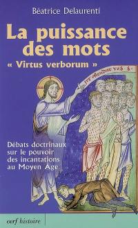 La puissance des mots (virtus verborum) : débats doctrinaux sur le pouvoir des incantations au Moyen Age