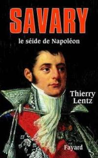 Savary, séide de Napoléon