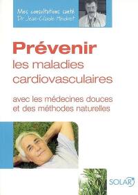 Prévenir les maladies cardiovasculaires : avec les médecines douces et des méthodes naturelles