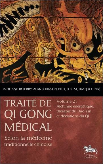 Traité de qi gong médical : selon la médecine traditionnelle chinoise. Vol. 2. Alchimie énergétique, thérapie du Dao Yin et déviations du Qi