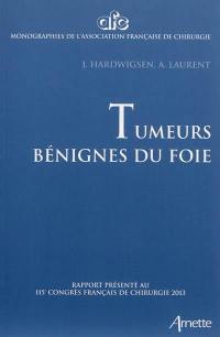 Tumeurs bénignes du foie : rapport présenté au 115e Congrès français de chirurgie, Paris, 2-4 octobre 2013