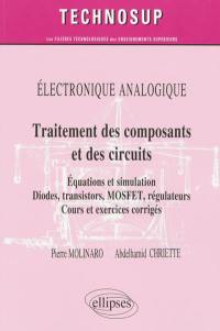 Electronique analogique : traitement des composants et des circuits : équations et simulation, diodes, transistors, MOSFET, régulateurs, cours et exercices corrigés